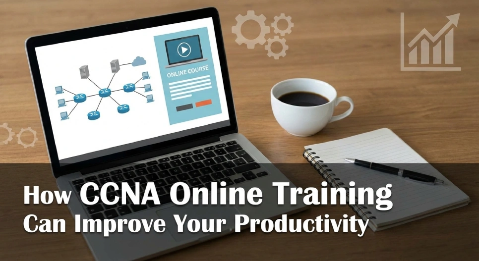 How CCNA Online Training Can Improve Your Productivity?